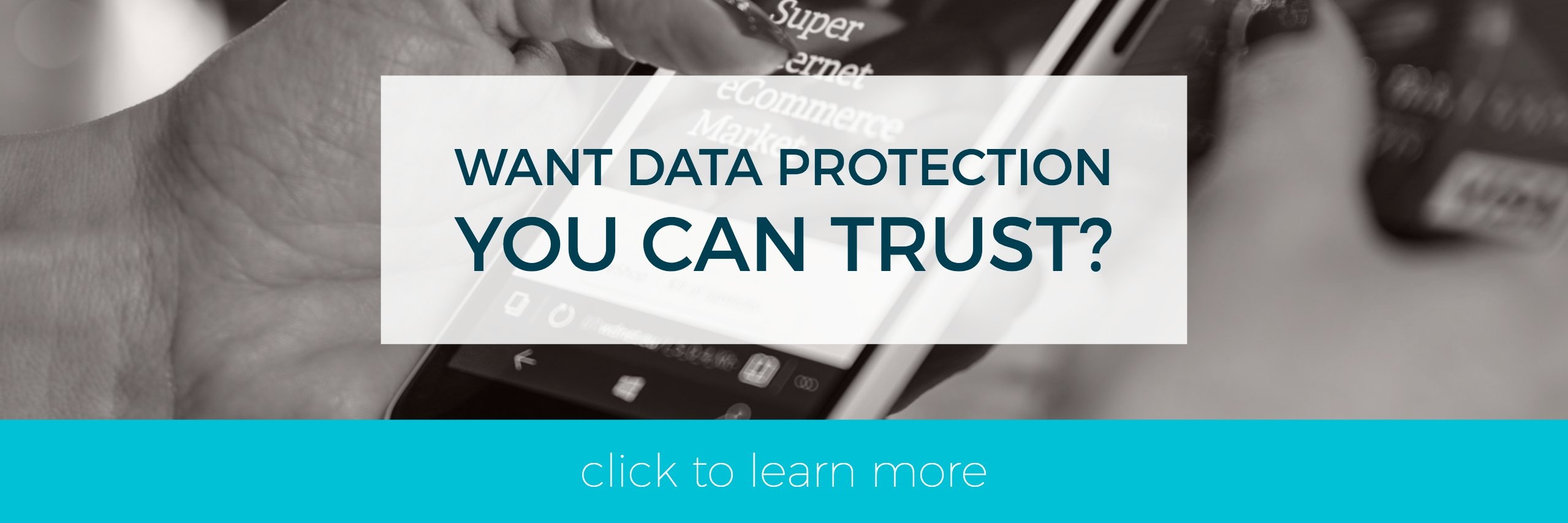 Want data protection you can trust? Click to learn more. 