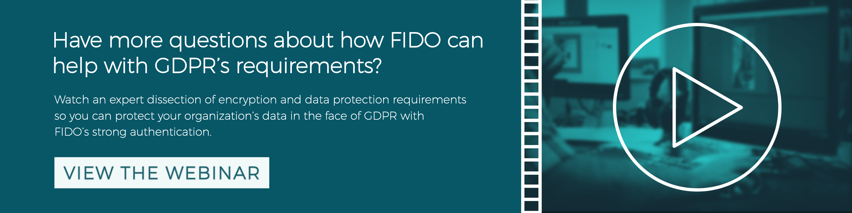 Click here to watch a simple breakdown of GDPR's most complicated encryption requirements and how FIDO's strong authentication can help.